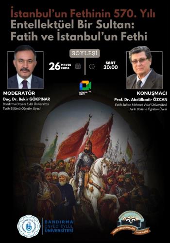 Tarih Araştırmaları Topluluğumuz Tarafından "İstanbul'un Fethi'nin 570. Yılı Entelektüel Bir Sultan: Fatih ve İstanbul'un Fethi ” Konulu Söyleşi Düzenlendi