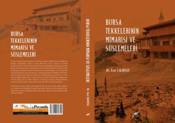 Bölüm Hocalarımızdan Dr. Öğr. Üyesi Eser ÇALIKUŞU’nun “Bursa Tekkelerinin Mimarisi ve Süslemeleri” başlıklı kitabı Yayınlandı