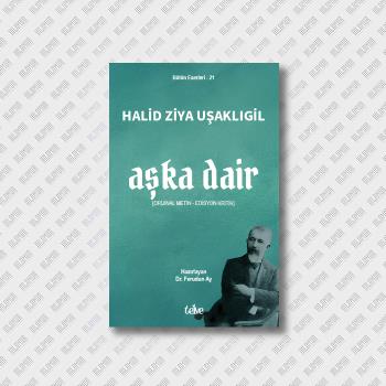 Bölümümüz Dr. Öğr. Üyesi Ferudun Ay’ın Yayına Hazırladığı Halid Ziya Uşaklıgil’in “Aşka Dair” Kitabı Yayımlandı