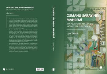 Bölümümüz Dr. Öğr. Üyesi Uğur Öztürk'ün Son Çalışması " Osmanlı Sarayının Mahremi Kapı Ağası Gazanfer Ağa İçin Yazılmış Şiirler Mecmuası" Yayımlandı