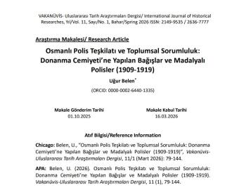 Bölümümüz Öğretim Elemanlarından Arş. Gör. Uğur Belen’in “Osmanlı Polis Teşkilatı ve Toplumsal Sorumluluk: Donanma Cemiyeti’ne Yapılan Bağışlar ve Madalyalı Polisler (1909-1919)” Başlıklı Makalesi Yayımlandı.