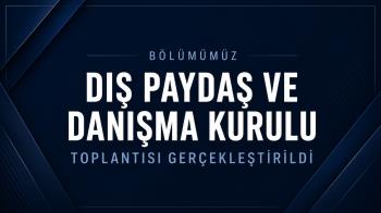 Bölümümüz Dış Paydaş ve Danışma Kurulu Toplantısı Gerçekleştirildi