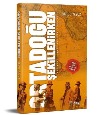 Fakültemiz Tarih Bölümü Hocalarımızdan Dr. Öğr. Üyesi Resul YAVUZ'un "Orta Doğu Şekillenirken (İngiltere- Şerif Hüseyin- İbn Suud) " Adlı Kitabı Yayımlandı