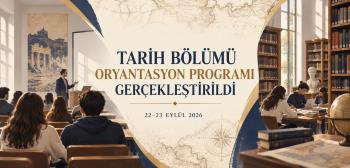 Tarih Bölümü Oryantasyon Programı Gerçekleştirildi