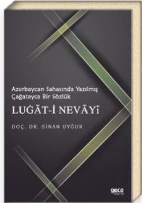 Our Faculty Turkish Language and Literature DepartmentAssoc. Dr. Sinan UYĞUR's book titled "A Chagatai Dictionary Written in the Azerbaijan Field, Lugat-i Nevayi" was published.